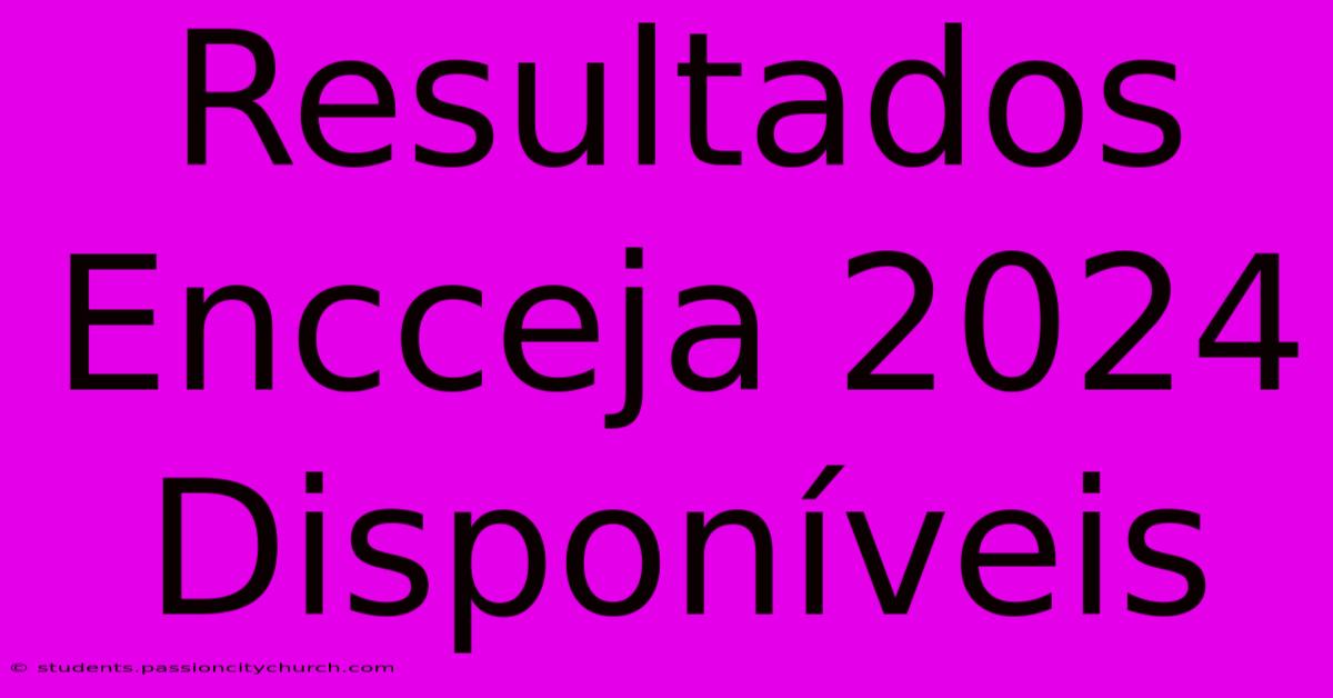 Resultados Encceja 2024 Disponíveis