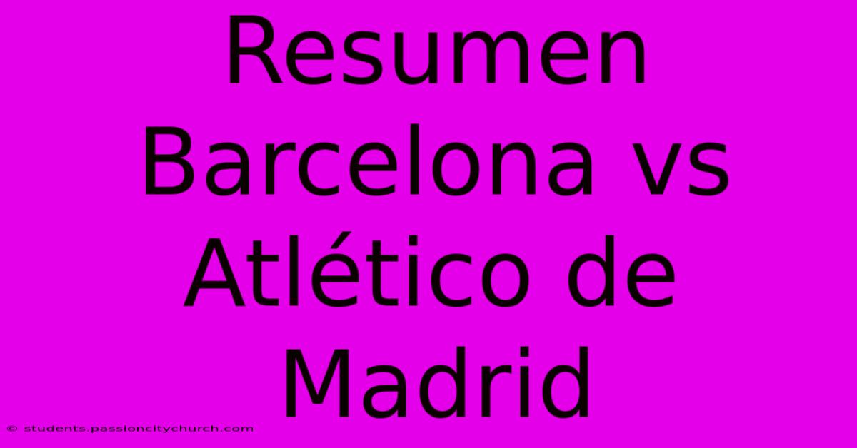 Resumen Barcelona Vs Atlético De Madrid