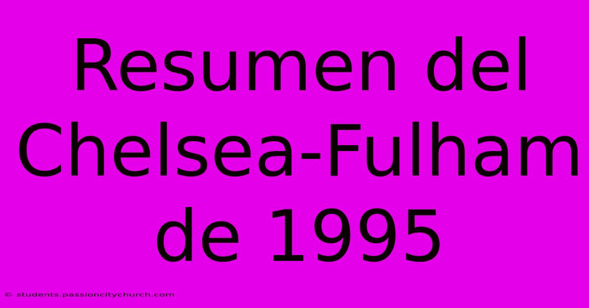 Resumen Del Chelsea-Fulham De 1995