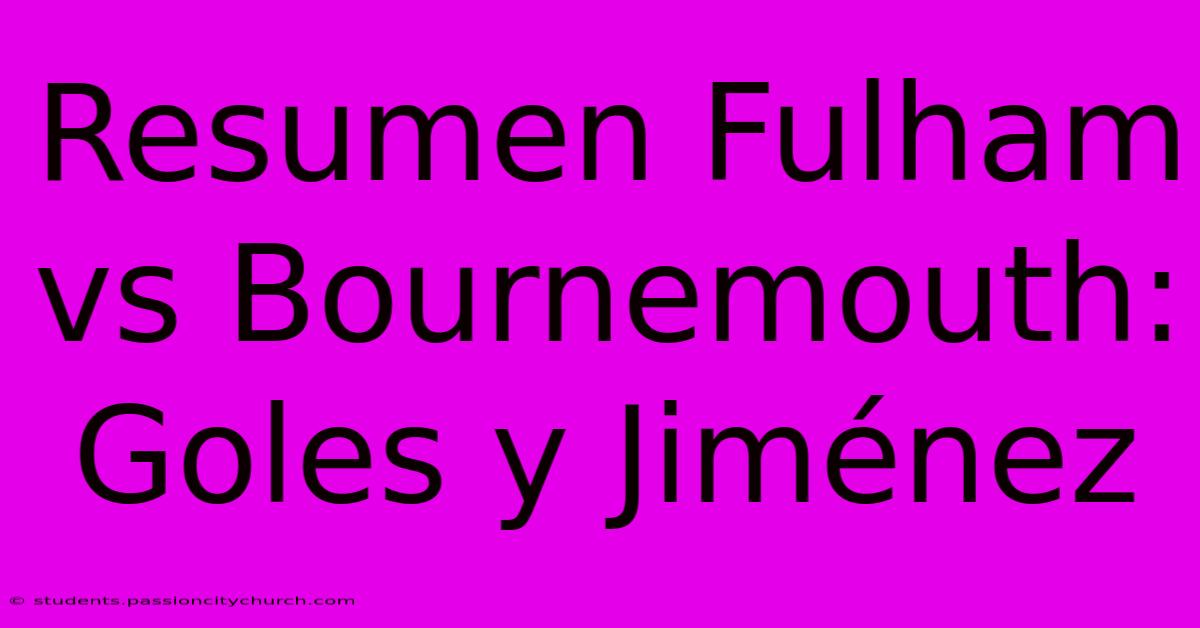 Resumen Fulham Vs Bournemouth: Goles Y Jiménez