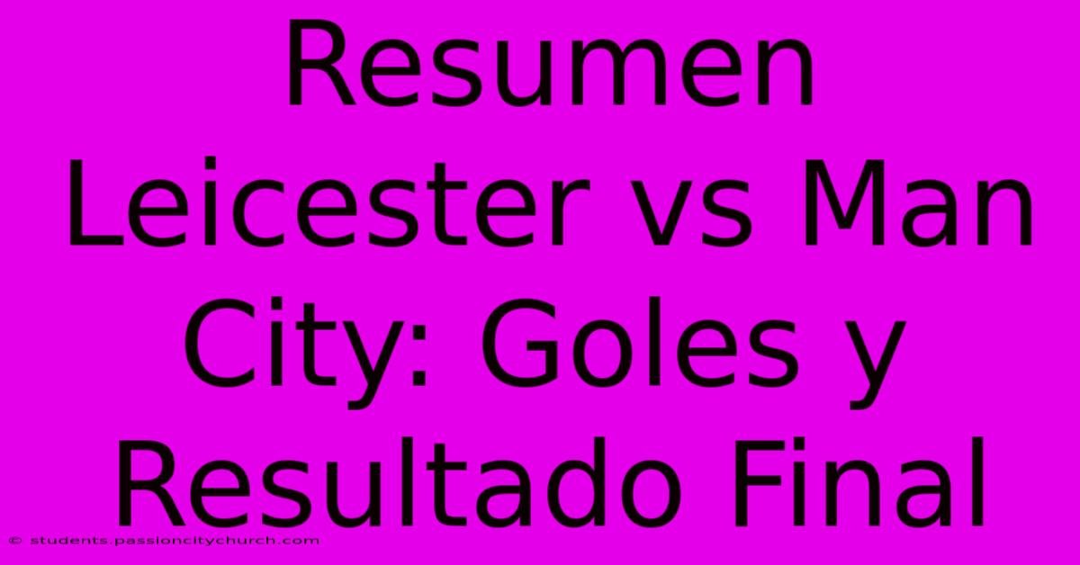 Resumen Leicester Vs Man City: Goles Y Resultado Final