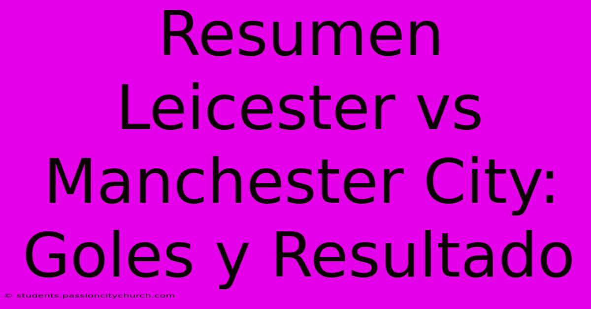 Resumen Leicester Vs Manchester City: Goles Y Resultado