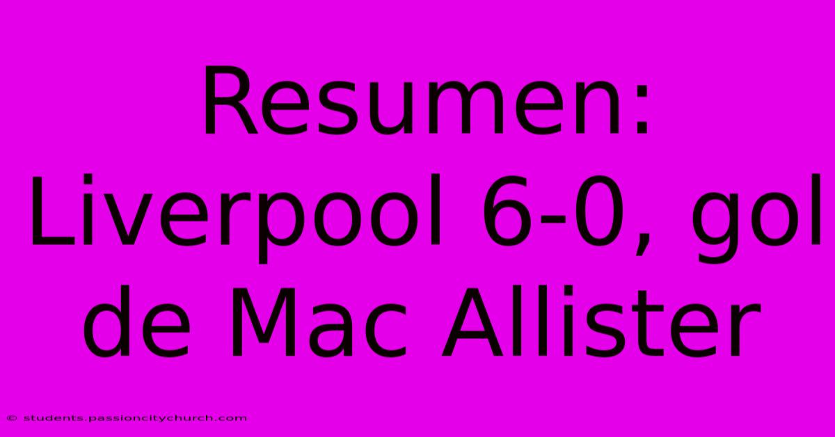 Resumen: Liverpool 6-0, Gol De Mac Allister