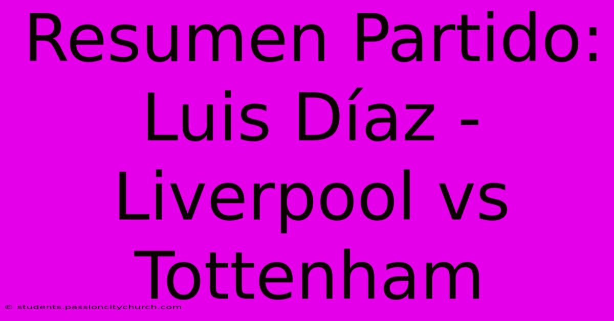 Resumen Partido: Luis Díaz - Liverpool Vs Tottenham