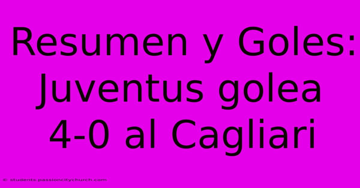 Resumen Y Goles: Juventus Golea 4-0 Al Cagliari