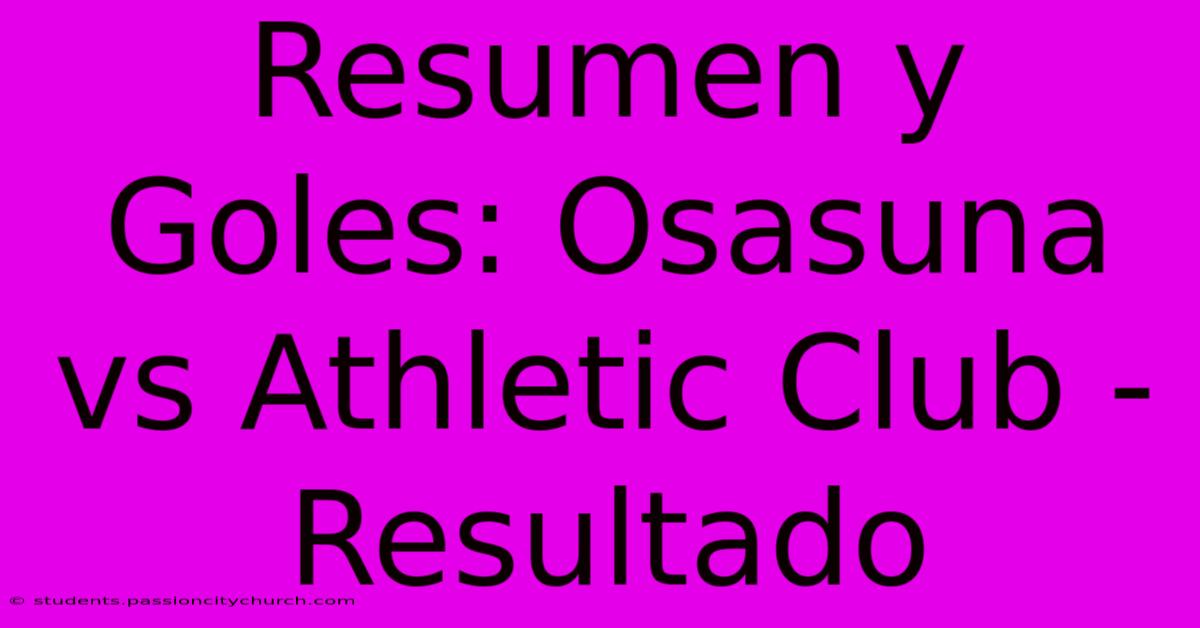 Resumen Y Goles: Osasuna Vs Athletic Club - Resultado