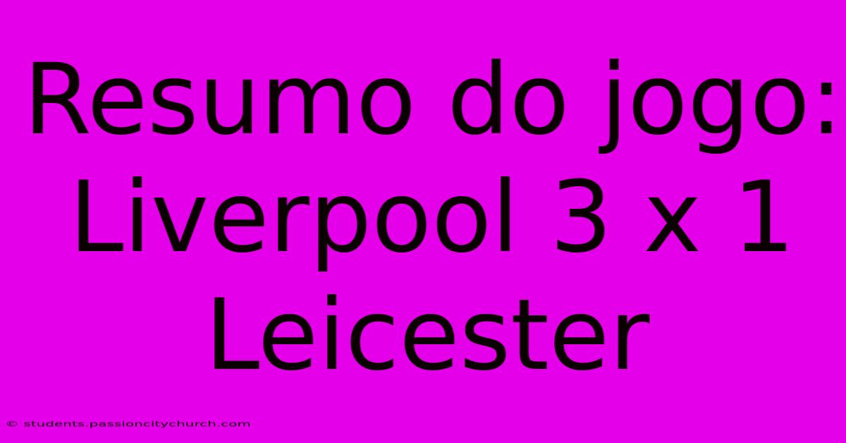 Resumo Do Jogo: Liverpool 3 X 1 Leicester