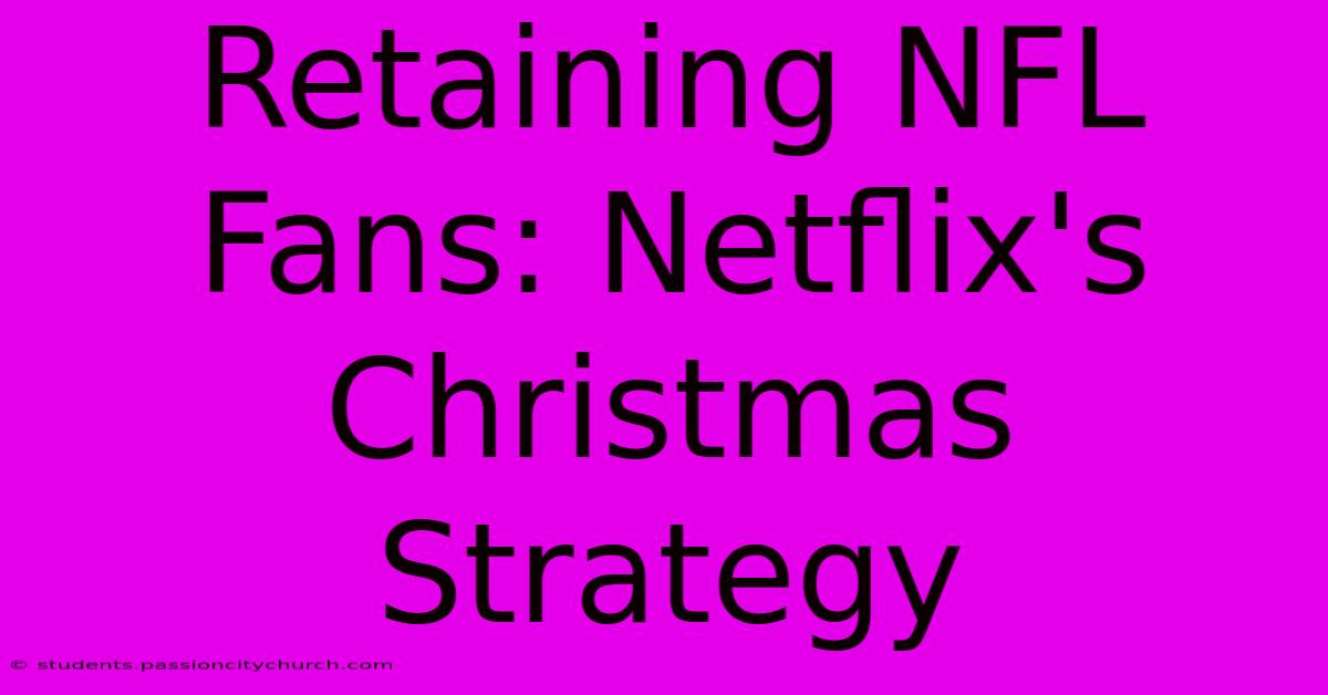 Retaining NFL Fans: Netflix's Christmas Strategy