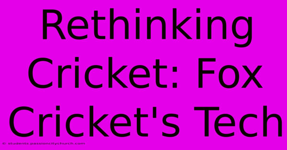 Rethinking Cricket: Fox Cricket's Tech