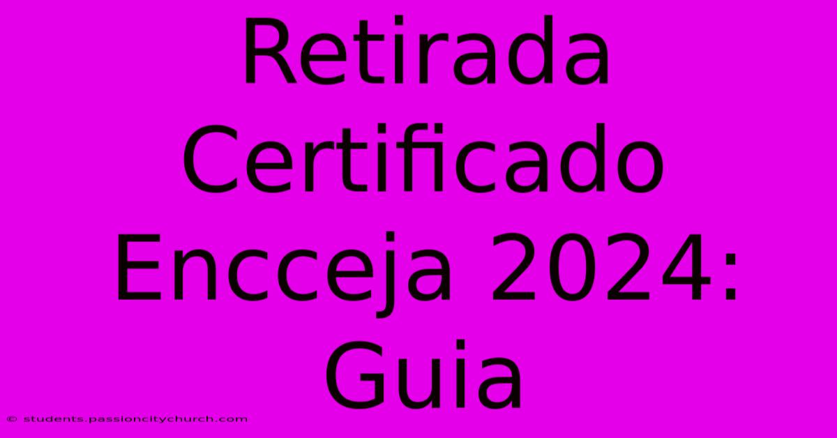 Retirada Certificado Encceja 2024: Guia