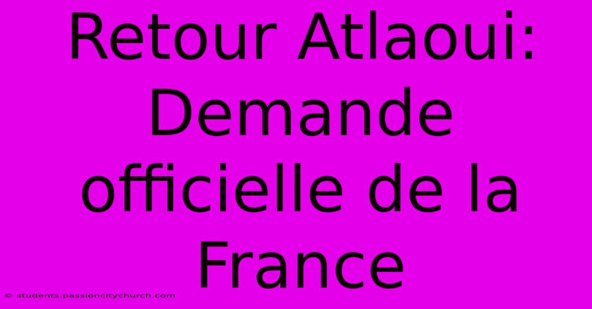 Retour Atlaoui: Demande Officielle De La France