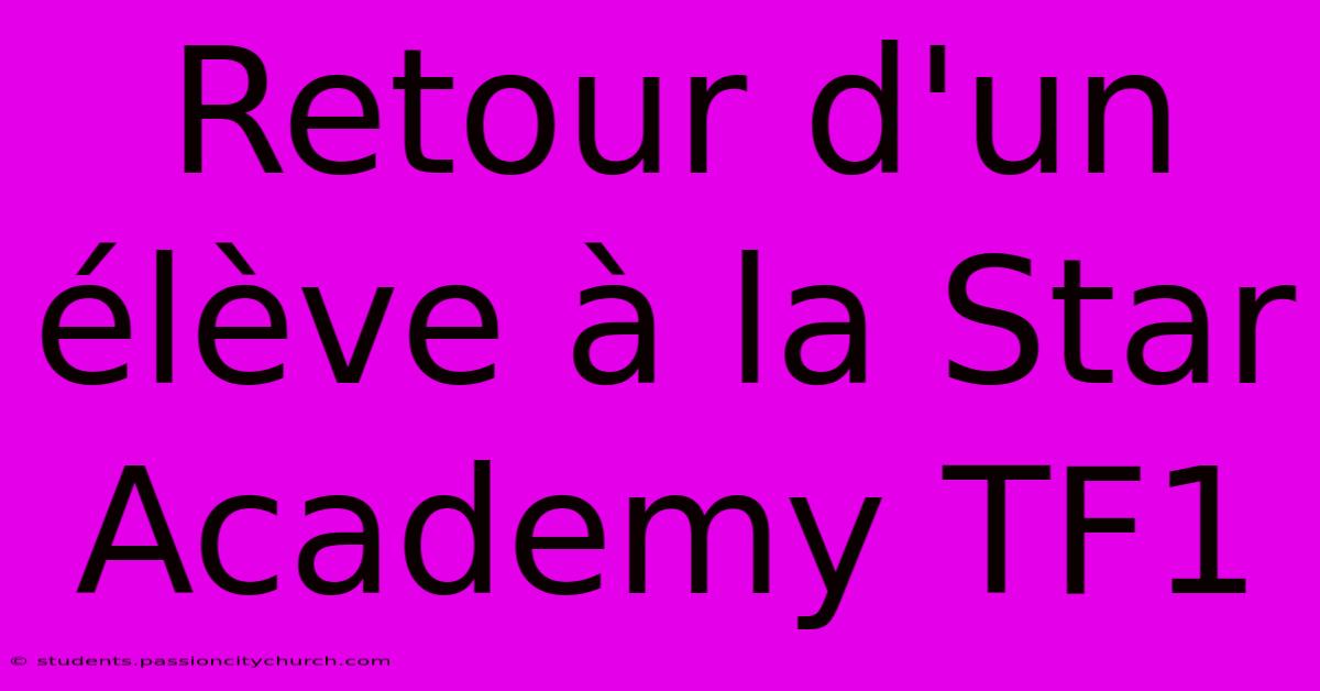 Retour D'un Élève À La Star Academy TF1