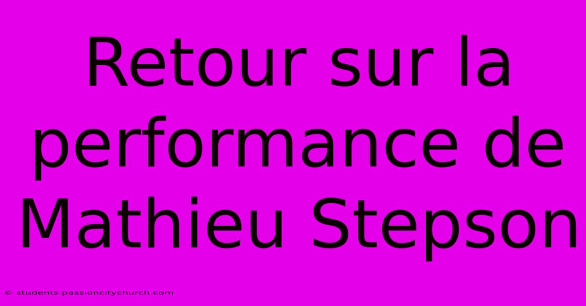 Retour Sur La Performance De Mathieu Stepson