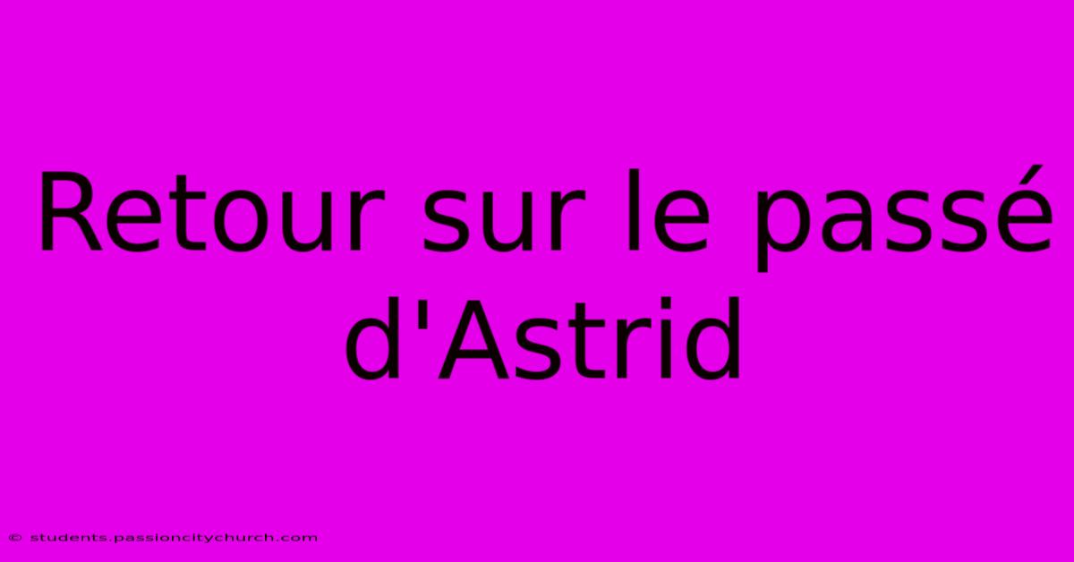 Retour Sur Le Passé D'Astrid