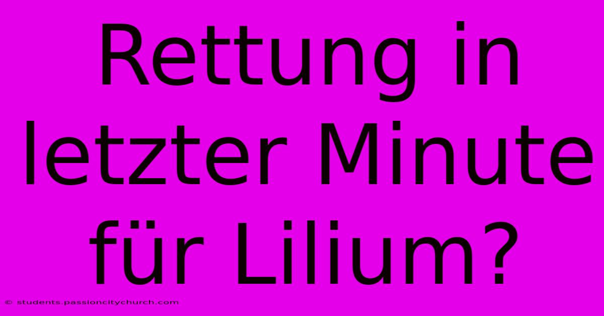 Rettung In Letzter Minute Für Lilium?