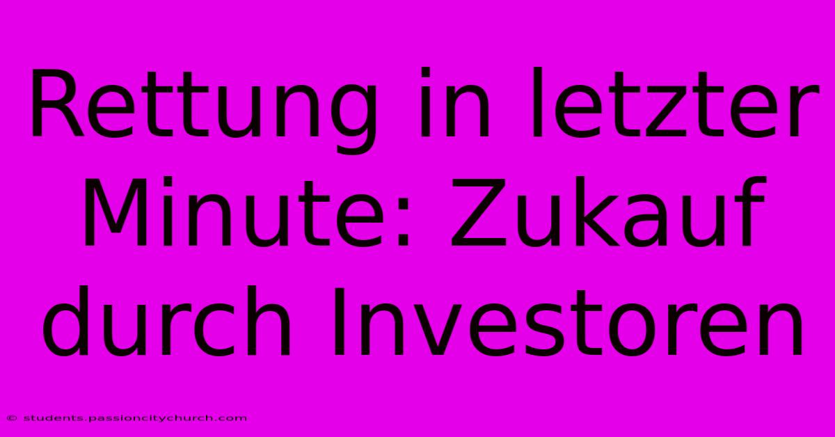 Rettung In Letzter Minute: Zukauf Durch Investoren