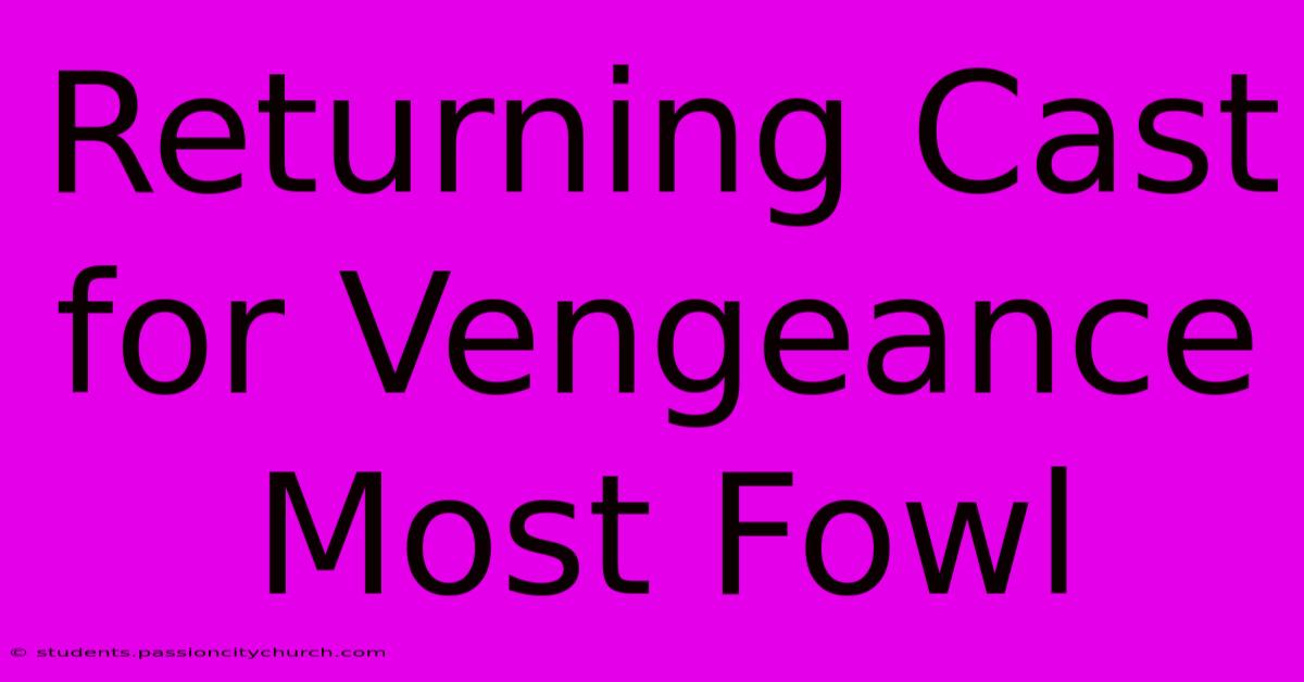 Returning Cast For Vengeance Most Fowl