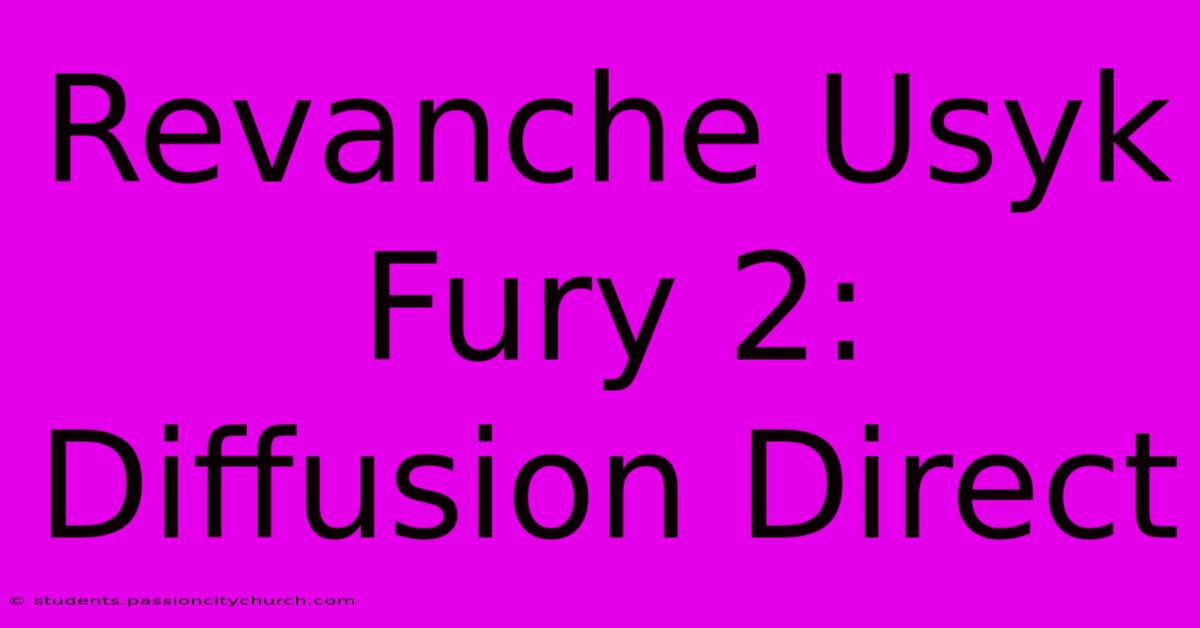 Revanche Usyk Fury 2: Diffusion Direct