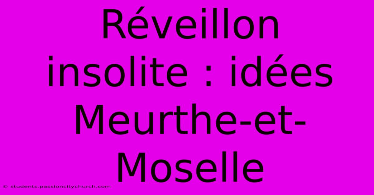 Réveillon Insolite : Idées Meurthe-et-Moselle