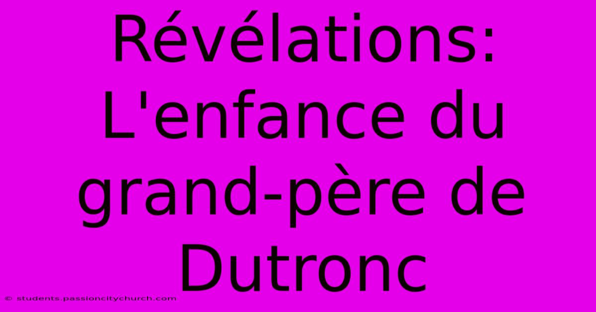 Révélations: L'enfance Du Grand-père De Dutronc