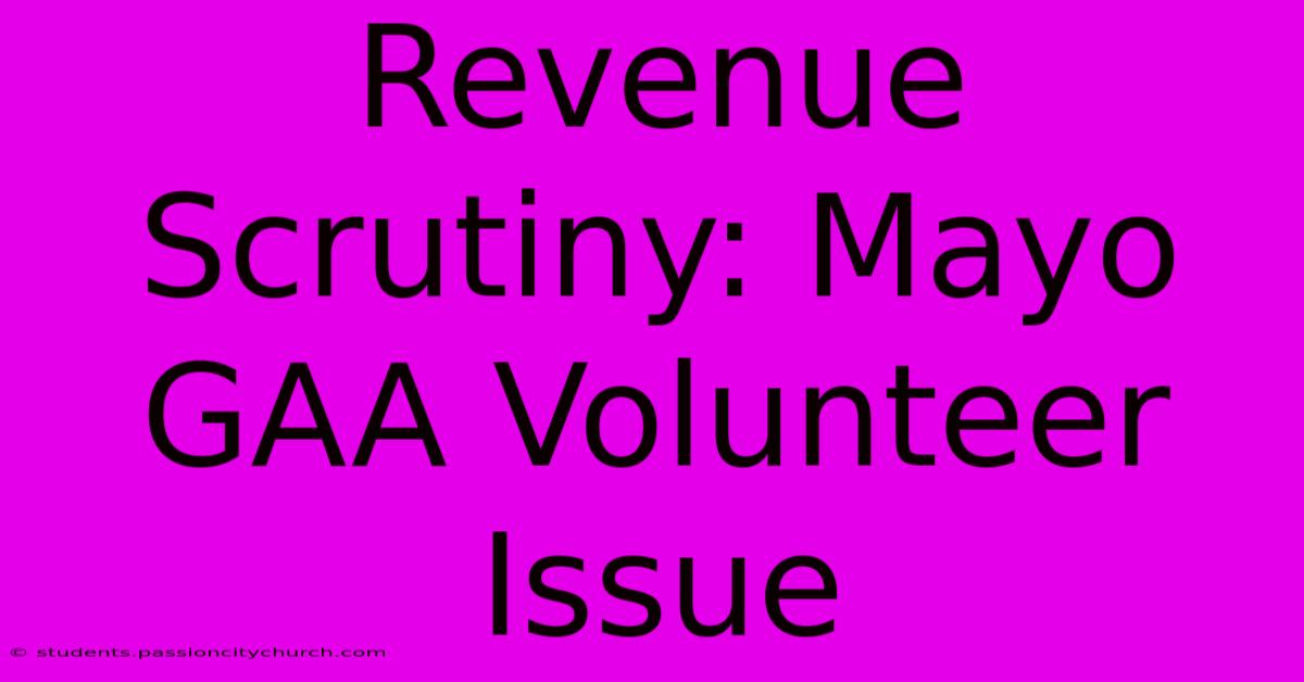 Revenue Scrutiny: Mayo GAA Volunteer Issue