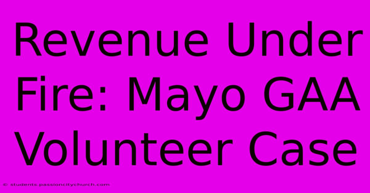 Revenue Under Fire: Mayo GAA Volunteer Case