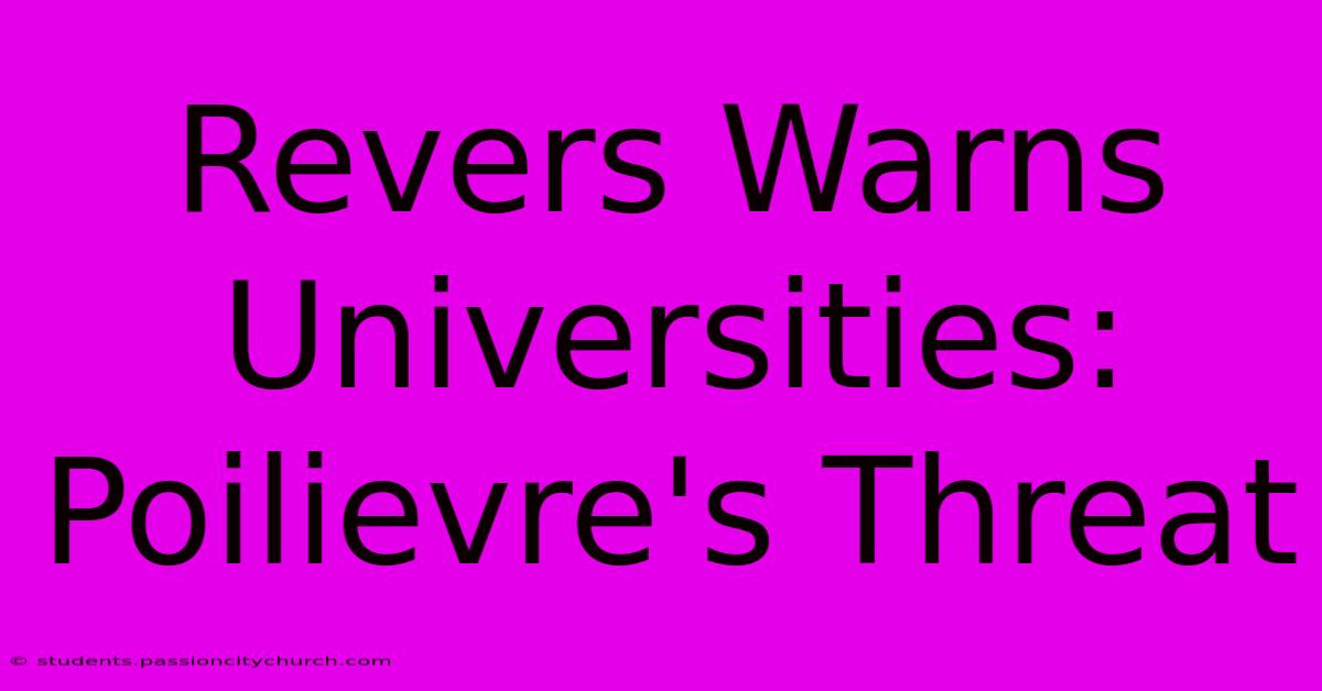 Revers Warns Universities: Poilievre's Threat