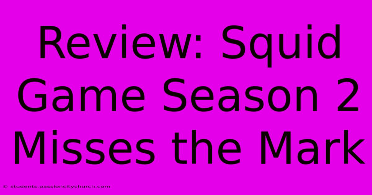 Review: Squid Game Season 2 Misses The Mark