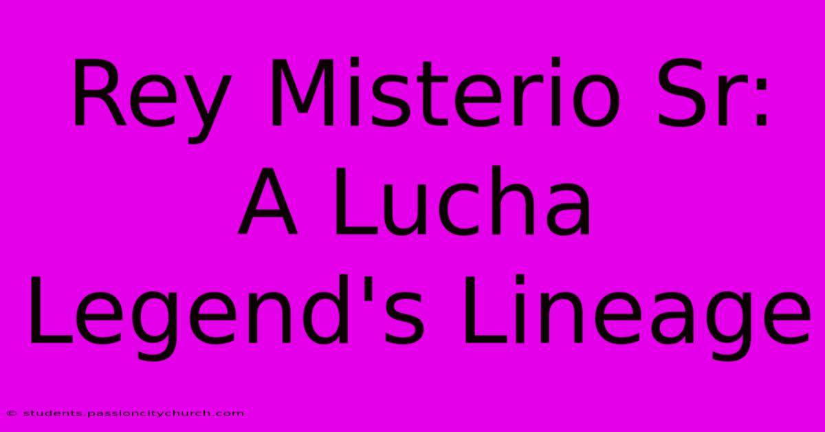 Rey Misterio Sr: A Lucha Legend's Lineage