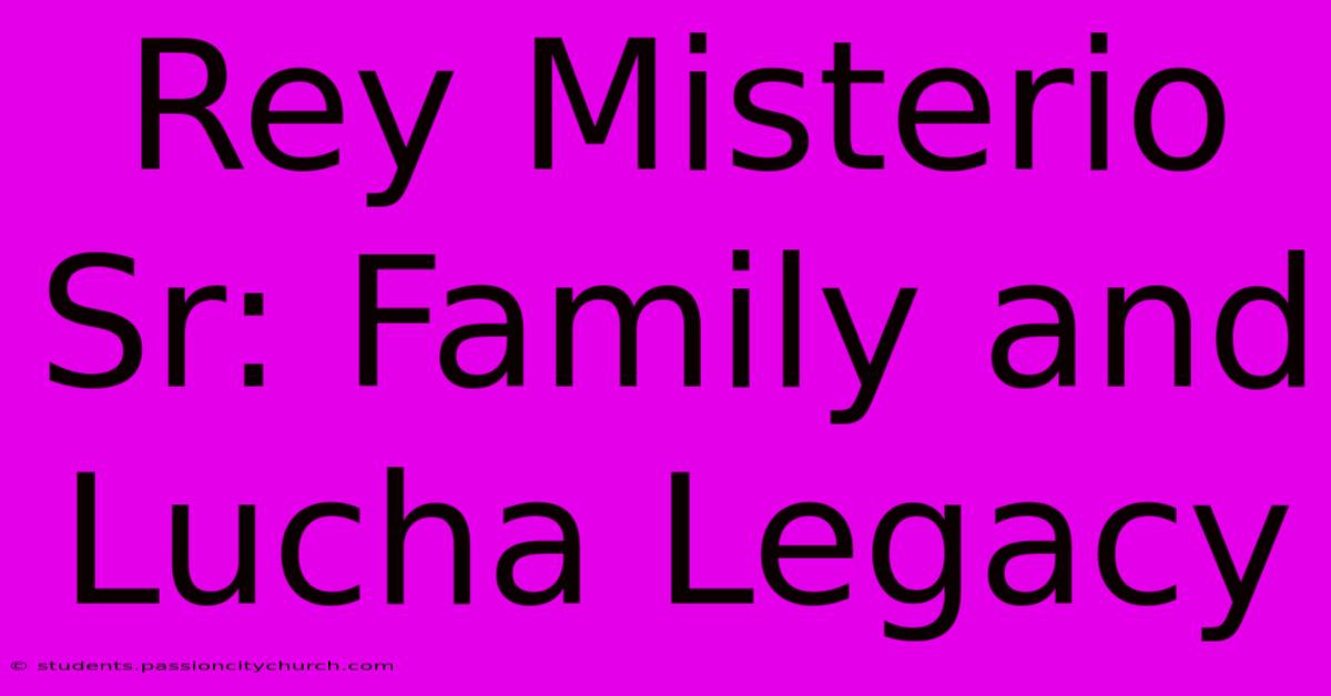 Rey Misterio Sr: Family And Lucha Legacy