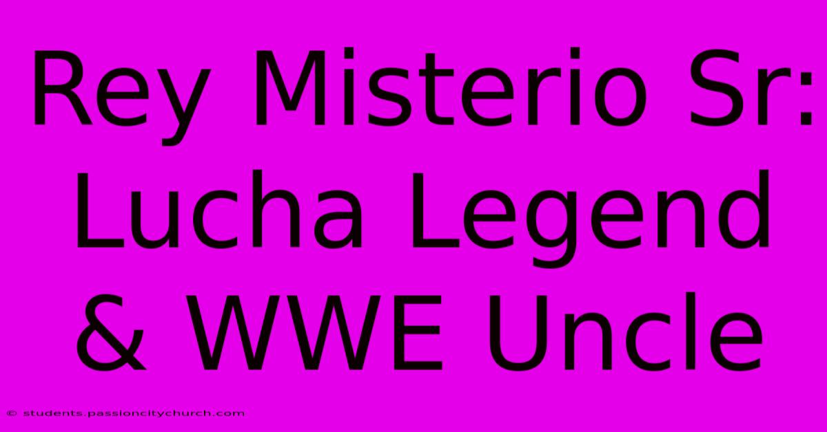 Rey Misterio Sr: Lucha Legend & WWE Uncle