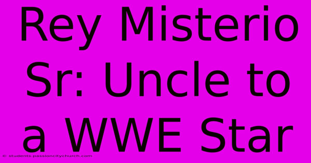 Rey Misterio Sr: Uncle To A WWE Star