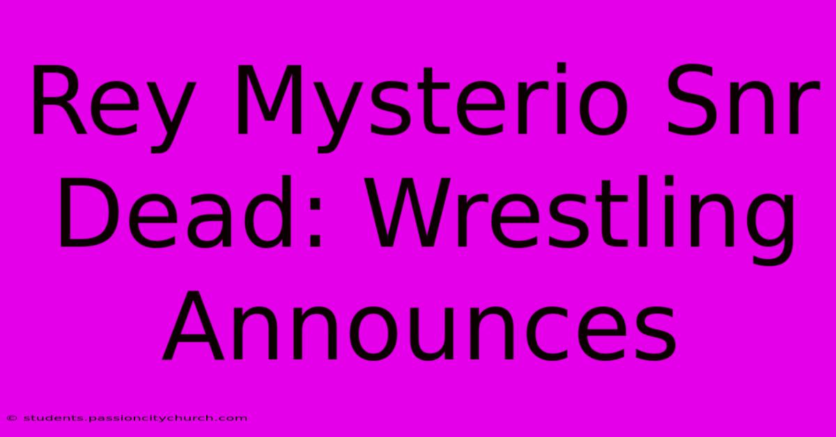 Rey Mysterio Snr Dead: Wrestling Announces