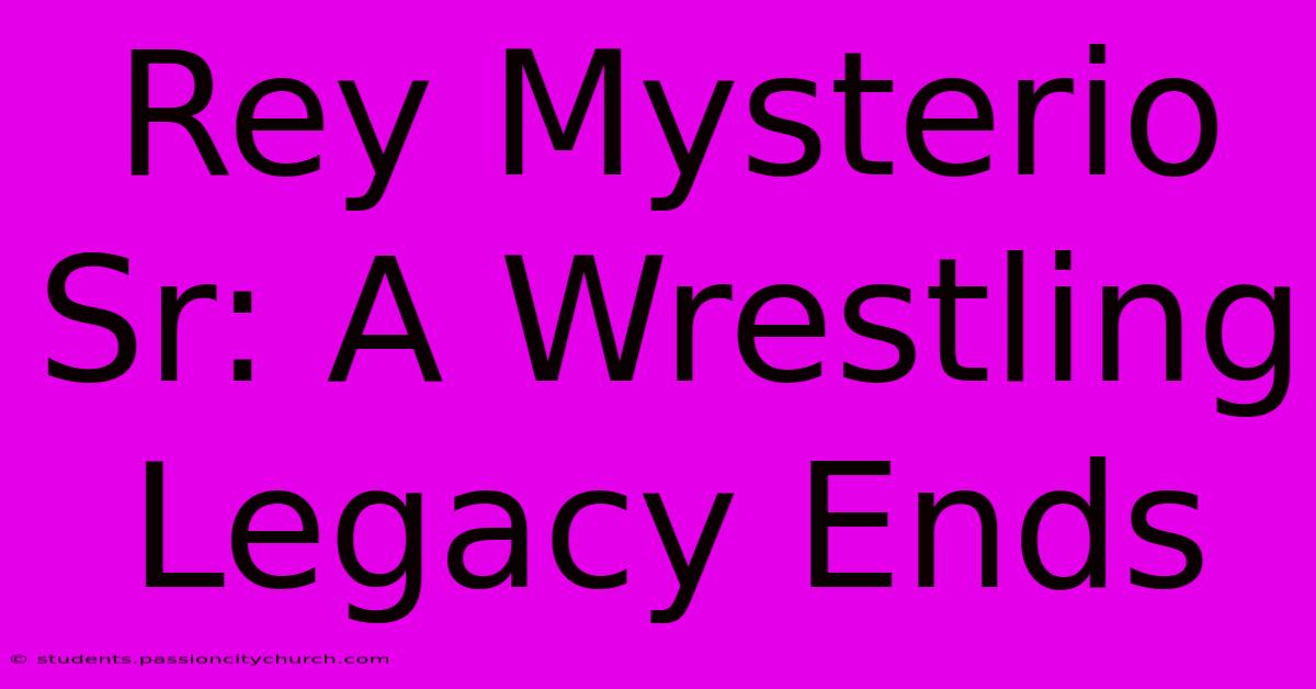 Rey Mysterio Sr: A Wrestling Legacy Ends