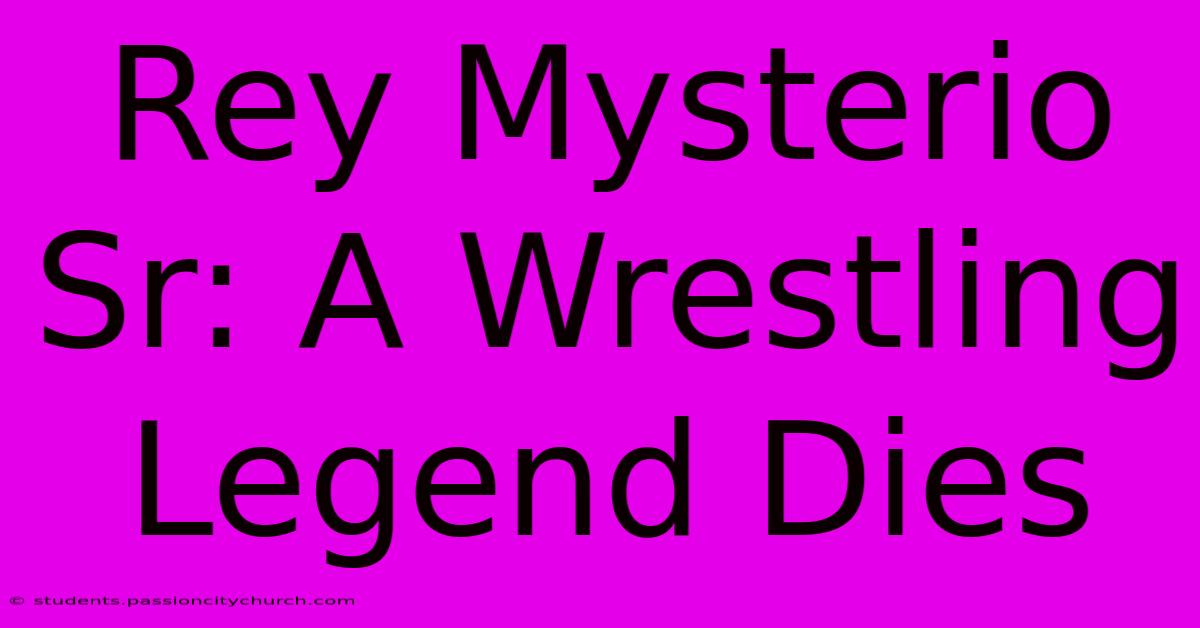 Rey Mysterio Sr: A Wrestling Legend Dies