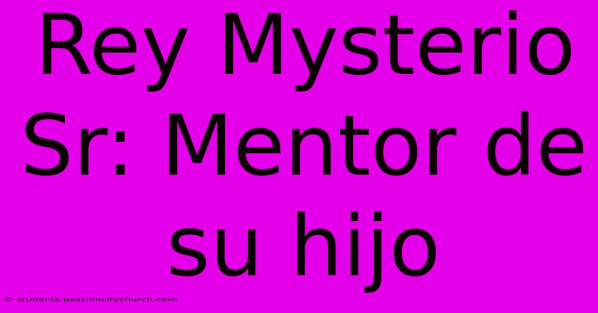 Rey Mysterio Sr: Mentor De Su Hijo