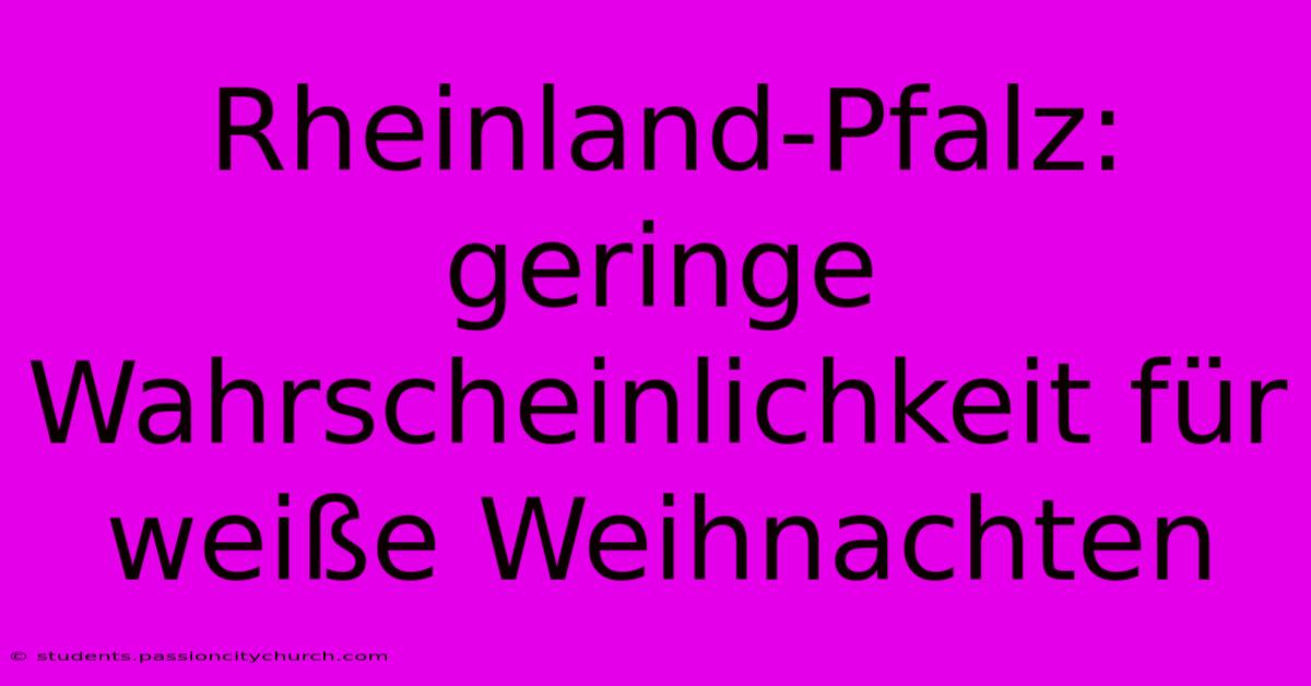 Rheinland-Pfalz: Geringe Wahrscheinlichkeit Für Weiße Weihnachten