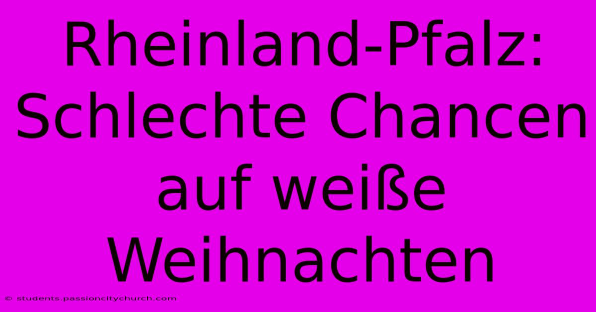 Rheinland-Pfalz: Schlechte Chancen Auf Weiße Weihnachten