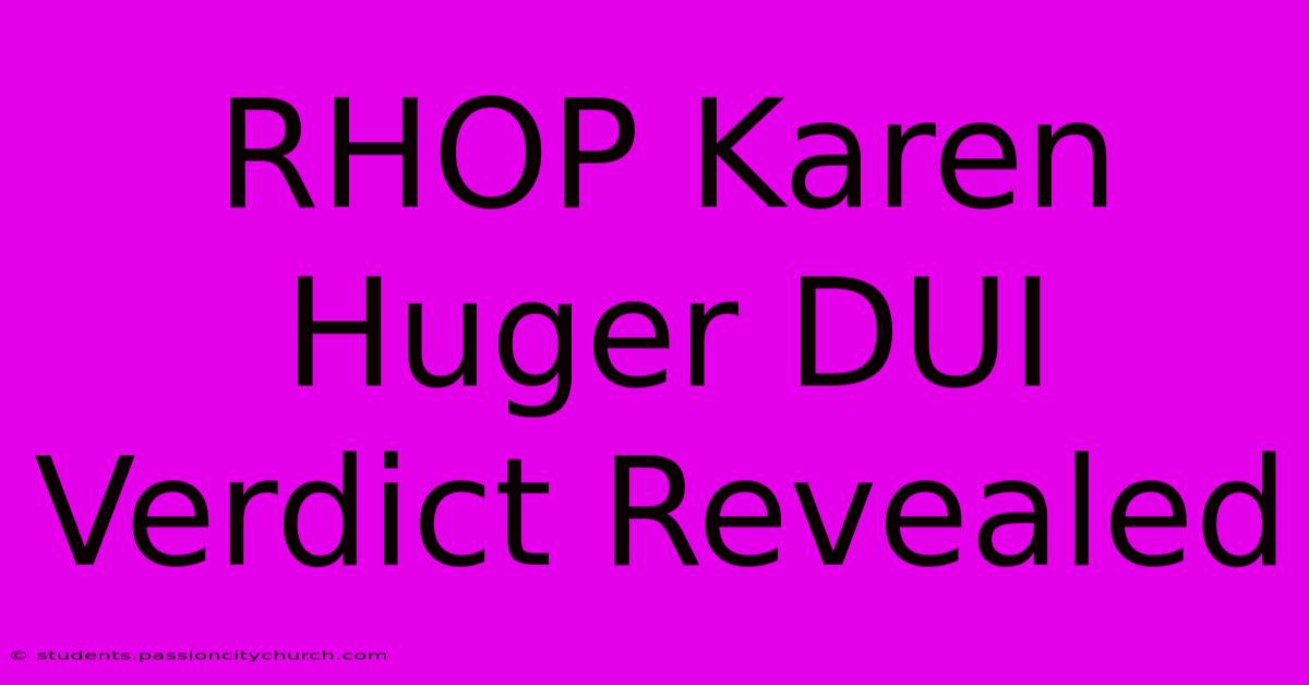 RHOP Karen Huger DUI Verdict Revealed