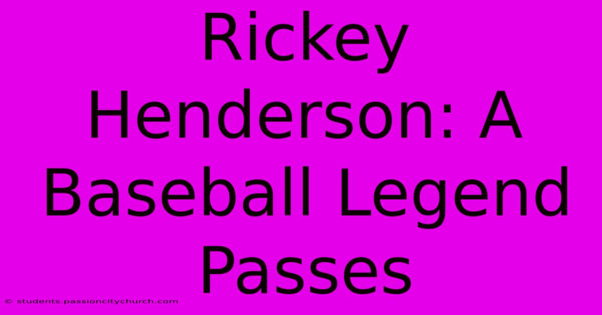 Rickey Henderson: A Baseball Legend Passes