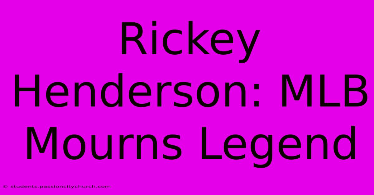 Rickey Henderson: MLB Mourns Legend