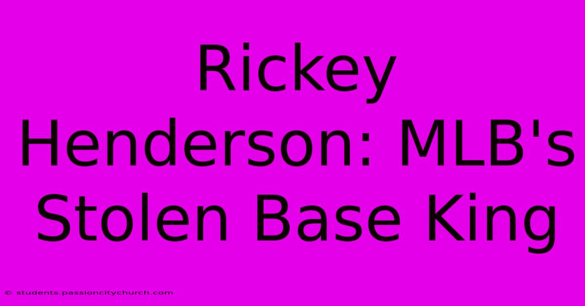 Rickey Henderson: MLB's Stolen Base King