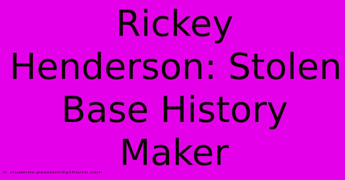 Rickey Henderson: Stolen Base History Maker