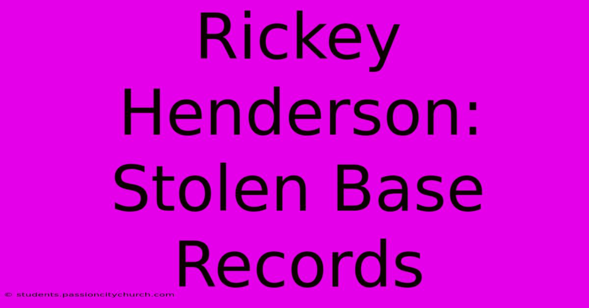 Rickey Henderson: Stolen Base Records