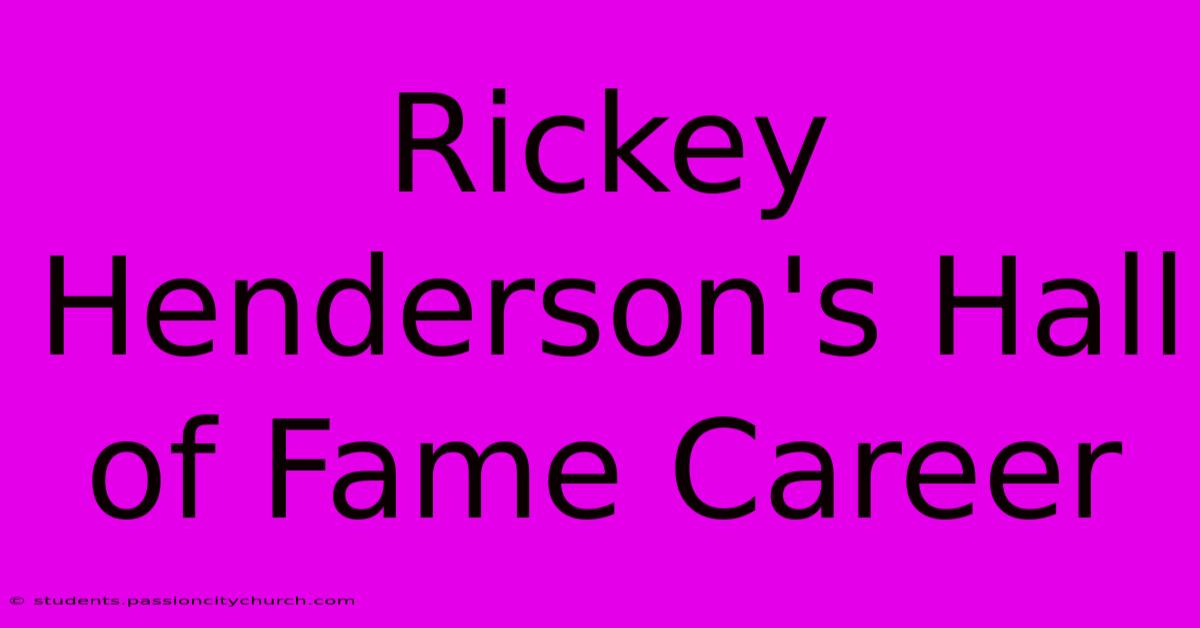 Rickey Henderson's Hall Of Fame Career