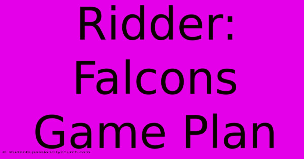 Ridder: Falcons Game Plan