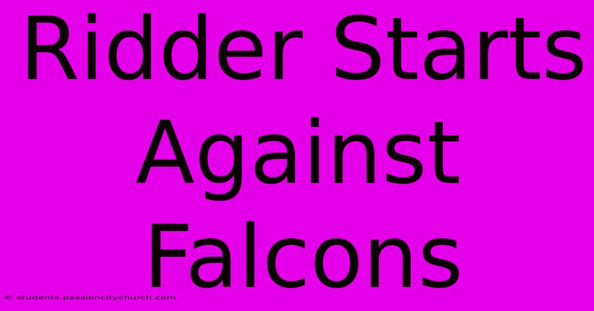 Ridder Starts Against Falcons