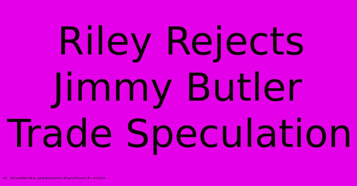 Riley Rejects Jimmy Butler Trade Speculation