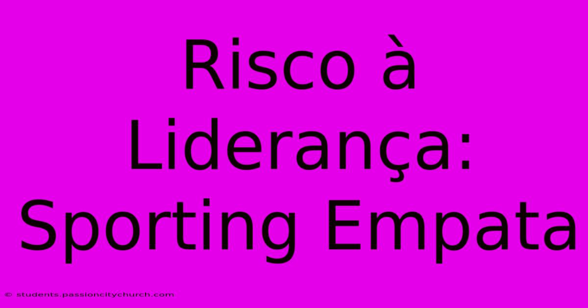 Risco À Liderança: Sporting Empata