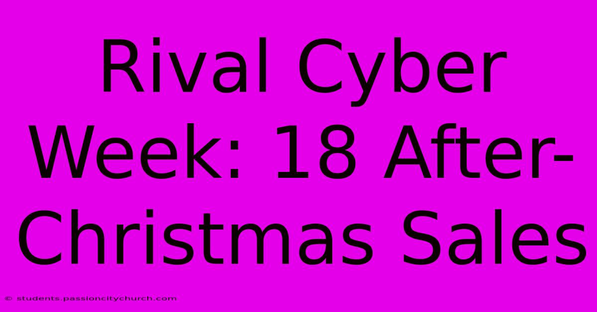 Rival Cyber Week: 18 After-Christmas Sales